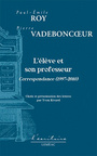 Couverture du livre Élève et son professeur (L'): correspondance 1997-2010 - VADEBONCOEUR PIERRE - 9782760960770