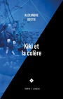 Couverture du livre Kiki et la colère - Dostie Alexandre - 9782760972858