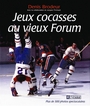 Couverture du livre Jeux Cocasses Au Vieux Forum - BRODEUR DENIS - 9782761914543