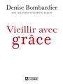 Couverture du livre Vieillir avec grâce - BOMBARDIER DENISE - 9782761929646