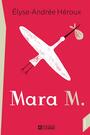 Couverture du livre Mara M. - Héroux Élyse-Andrée - 9782761949262