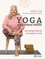 Couverture du livre Yoga pour mieux vieillir : Une pratique adaptée et accessible... - Cyr Isabelle - 9782761967402