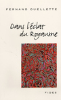 Couverture du livre Dans l'eclat du royaume - OUELLETTE FERNAND - 9782762121193