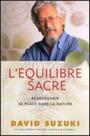 Couverture du livre L'equilibre sacre : redecouvrir sa place dans la nature - SUZUKI DAVID - 9782762122329