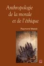 Couverture du livre Anthropologie de la morale et de l'éthique - Massé Raymond - 9782763726373