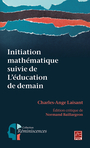 Couverture du livre Initiation mathématique suivie de L'éducation de demain - BAILLARGEON NORMAND - 9782763745671