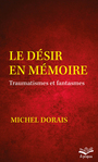 Couverture du livre Le désir en mémoire - DORAIS MICHEL - 9782763756868