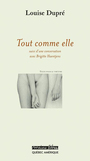 Couverture du livre Tout comme elle suivi d'une conversation avec b. haentjens - DUPRE LOUISE - 9782764404546