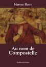 Book cover: Au nom de Compostelle - ROUY MARYSE - 9782764416846
