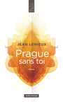 Couverture du livre Prague sans toi - LEMIEUX JEAN - 9782764425558