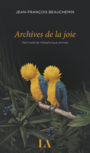 Couverture du livre Archives de la joie - Beauchemin Jean-François - 9782764435045