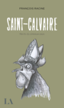 Couverture du livre Saint-Calvaire - récits du presque pays - Racine François - 9782764438565