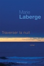 Couverture du livre Traverser la nuit - LABERGE MARIE - 9782764438893