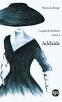 Couverture du livre Goût du bonheur (Le) 2 Adélaïde - LABERGE MARIE - 9782764445631
