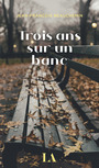 Couverture du livre Trois ans sur un banc - Beauchemin Jean-François - 9782764447352