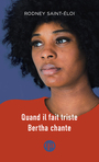 Couverture du livre Quand il fait triste Bertha chante - SAINT-ELOI RODNEY - 9782764454961