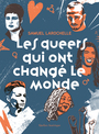 Couverture du livre Queers qui ont changé le monde (Les) - Larochelle Samuel - 9782764455760