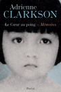 Couverture du livre Le coeur au poing: memoires - CLARKSON ADRIENNE - 9782764604915