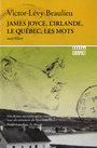 Couverture du livre James Joyce, l'Irlande, le Québec, les mots : essai hilare - Beaulieu Victor-Lévy - 9782764620359