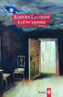 Couverture du livre À l'état sauvage - LALONDE ROBERT - 9782764623763