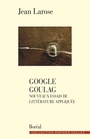 Couverture du livre Google goulag - LAROSE JEAN - 9782764623909