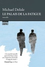 Couverture du livre Palais de la fatigue (Le) - DELISLE MICHAEL - 9782764626719