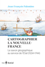 Couverture du livre Cartographier la Nouvelle-France Le savoir géographique au - Palomino Jean-François - 9782764628287