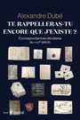 Couverture du livre Te rappelleras-tu encore que j'existe ? Correspondances dérobées - Dubé Alexandre - 9782764628768
