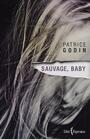 Couverture du livre Sauvage, baby - Godin Patrice - 9782764812358