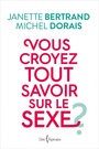 Couverture du livre Vous croyez tout savoir sur le sexe? - BERTRAND JANETTE - 9782764812549