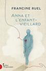 Couverture du livre Anna et l'enfant-vieillard - RUEL FRANCINE - 9782764813577