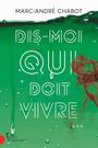 Couverture du livre Dis-moi qui doit vivre... - Chabot Marc-André - 9782764814475
