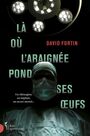 Couverture du livre Là où l'araignée pond ses oeufs - Fortin David - 9782764818220