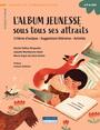 Couverture du livre L'album jeunesse sous tous ses attraits - Montésinos-Gelet Isabelle - 9782765087892