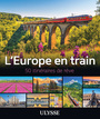 Couverture du livre L'Europe en train - 50 itinéraires de rêve - Ulysse Collectif - 9782765861997