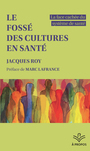 Couverture du livre Fossé des cultures en santé : La face cachée du système de santé - ROY JACQUES - 9782766308415