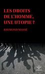 Couverture du livre Droits de l'homme, une utopie ? (Les) - Massé Raymond - 9782766309498