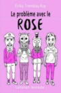 Couverture du livre Problème avec le rose (Le) - Tremblay-Roy Erika - 9782807102514