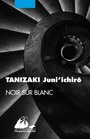 Couverture du livre Noir sur blanc - Tanizaki Jun'ichiro - 9782809714500