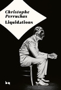 Couverture du livre Liquidations - Perruchas Christophe - 9782812628825