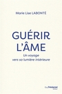 Couverture du livre Guérir l'âme : un voyage vers sa lumière intérieure - Labonté Marie-Lise - 9782813236296