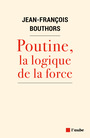 Couverture du livre Poutine, la logique de la force - Bouthors Jean-François - 9782815950466