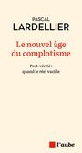 Couverture du livre Nouvel âge du complotisme : post-vérité : quand le réel... - LARDELLIER PASCAL - 9782815968959