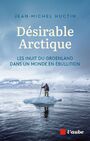 Couverture du livre Désirable Arctique : les Inuit du Groenland dans un monde en... - HUCTIN Jean-Michel - 9782815969727