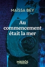 Couverture du livre Au commencement était la mer - Bey Maïssa - 9782815972840