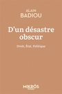 Couverture du livre D'un désastre obscur Droit, Etat, politique - Badiou, Alain - 9782815972901