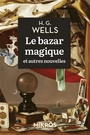 Couverture du livre Bazar magique : et autres nouvelles (Le) - WELLS HERBERT GEORGE - 9782815972932