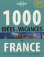 Couverture du livre 1.000 idées de vacances en France : des plus classiques aux plus - COLLECTIF - 9782816125542