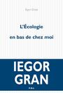 Couverture du livre Écologie en bas de chez moi : récit (L') - GRAN IEGOR - 9782818013342