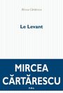 Couverture du livre Levant (Le) - CARTARESCU MIRCEA - 9782818019894